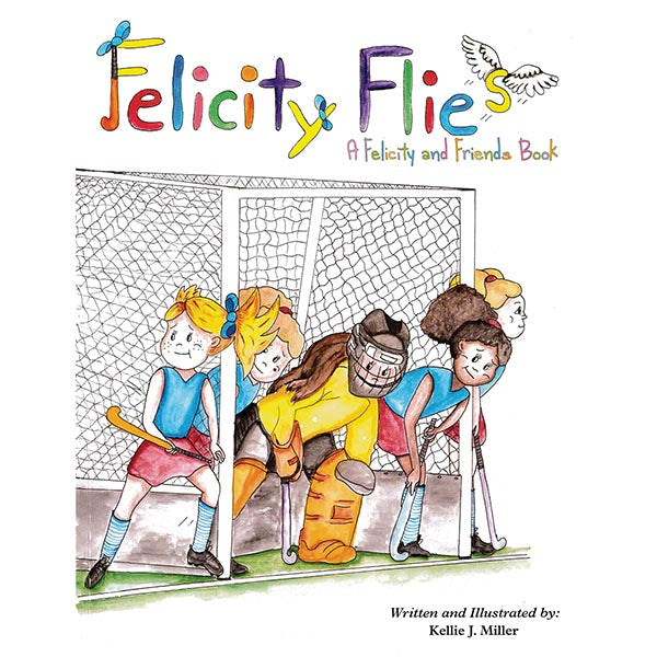 Felicity Flies by Kellie J. Miller A Felicity and Friends Book